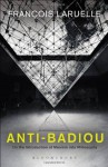 Anti-Badiou: The Introduction of Maoism Into Philosophy - François Laruelle