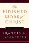 The Finished Work of Christ: The Truth of Romans 1-8 - Francis August Schaeffer, Udo W. Middelmann