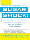 Sugar Shock!: How Sweets and Simple Carbs Can Derail Your Life-- and How YouCan Get Back on Track - Connie Bennett