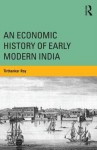 An Economic History of Early Modern India - Om Prakash, Tirthankar Roy