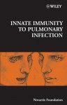 Innate Immunity to Pulmonary Infection - Derek J. Chadwick, Jamie A. Goode