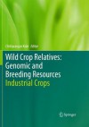 Wild Crop Relatives: Genomic and Breeding Resources: Industrial Crops - Chittaranjan Kole