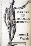 Makers of Modern Medicine - James Joseph Walsh