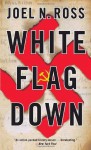 White Flag Down - Joel N. Ross