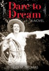 Dare to Dream: A Novel - Heidi M. Thomas