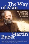 The Way of Man: According to Hasidic Teaching - Martin Buber, New Translation by Bernard H Mehlman & Dr. Gabriel E. Padawer