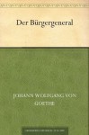 Der Bürgergeneral - Johann Wolfgang von Goethe