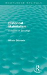 Historical Materialism: A System of Sociology. by Nikolai Bukharin - Nikolai Bukharin