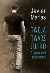 Twoja twarz jutro. Trucizna, cień i pożegnanie - Javier Marías