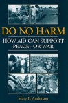 Do No Harm: How Aid Can Support Peace-Or War - Mary B. Anderson