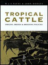 Tropical Cattle: Origins, Breeds And Breeding Policies - W.J.A. Payne, John Hodges, John E. Hodges