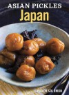 Asian Pickles: Japan: Recipes for Japanese Sweet, Sour, Salty, Cured, and Fermented Tsukemono - Karen Solomon