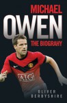 Michael Owen: The Biography - Oliver Derbyshire, Oliver Derbyshire