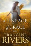 A Lineage of Grace: Five Stories of Unlikely Women Who Changed Eternity - Francine Rivers