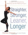 Straighter, Stronger, Leaner, Longer: A Head-to-Toe Strengthening, Stretching, and Pain-RelievingProgram - Renee Daniels, Janice Billingsley