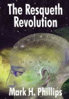 The Resqueth Revolution - Mark H. Phillips