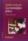 La nostalgia felice - Amélie Nothomb, Monica Capuani