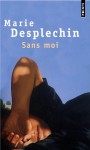 Sans Moi - Marie Desplechin