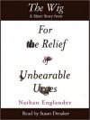 The Wig: A Short Story from For the Relief of Unbearable Urges - Nathan Englander, Susan Denaker