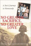 No Greater Sacrifice, No Greater Love: A Son's Journey to Normandy - W.F. Carter, Terry Golway, Walter Ford Carter