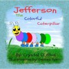 Jefferson the Colorful Caterpillar - Crystal Clifton