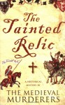 The Tainted Relic: An Historical Mystery - The Medieval Murderers, Michael Jecks, Susanna Gregory, Bernard Knight