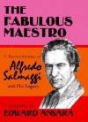 The Fabulous Maestro: A Remembrance of Alfredo Salmaggi and His Legacy: A Biography - Edward Ansara