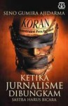 Ketika Jurnalisme Dibungkam Sastra Harus Bicara - Seno Gumira Ajidarma