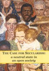 The Case for Secularism: A neutral state in an open society - Julian Baggini, Simon Blackburn, Steve Burwood, Peter Cave, Michael Clark, Andrew Copson, Simon Glendinning, Alan Haworth, Brendan Larvor, Richard Norman