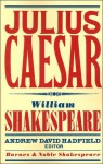 Julius Caesar - David Scott Kastan, Andrew Hadfield, William Shakespeare