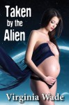 Taken by the Alien (Sci-Fi Erotic Romance) - Virginia Wade