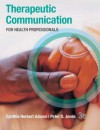 Therapeutic Communication for Health Professionals - Cynthia Adams, Peter H Jones