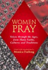 Women Pray: Voices Through the Ages, from Many Faiths, Cultures and Traditions [With Ribbon Marker] - Monica Furlong