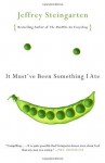 It Must've Been Something I Ate: The Return of the Man Who Ate Everything (Vintage) - Jeffrey Steingarten