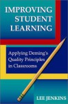 Improving Student Learning: Applying Deming's Quality Principles in Classrooms - Lee Jenkins