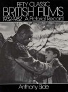 Fifty Classic British Films, 1932-1982: A Pictorial Record - Anthony Slide