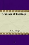 Outlines of Theology - A.A. Hodge