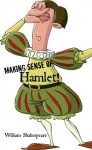 Making Sense of Hamlet! A Students Guide to Shakespeare's Play (Includes Study Guide, Biography, and Modern Retelling)(Translated) - BookCaps, William Shakespeare