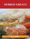 Herbed Greats: Delicious Herbed Recipes, the Top 60 Herbed Recipes - Jo Franks