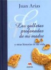 Las galletas profanadas de mi madre y otras historias de mi vida - Juan Arias