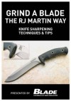 Grind a Blade the R.J. Martin Way: Knife Sharpening Techniques & Tips - Joe Kertzman