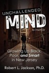 Unchallenged Mind: Growing Up Black, Poor, and Smart in New Jersey - A Memoir - Robert L. Jackson