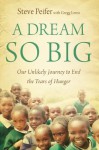 A Dream So Big: Our Unlikely Journey to End the Tears of Hunger - Steve Peifer, Gregg Lewis