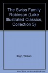 The Swiss Family Robinson (Lake Illustrated Classics, Collection 5) - William Bligh