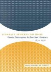 Separate Spheres No More: Gender Convergence in American Literature, 1830-1930 - Monika Elbert