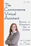 The Commonsense Virtual Assistant: Becoming an Entrepreneur Not an Employee - Joel D. Canfield