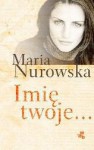 Imię twoje... - Maria Nurowska