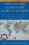 Who and What Govern in the World of the States?: A Comparative Study of Constitutions, Citizenry, Power, and Ideology in Contemporary Politics - Tukumbi Lumumba-Kasongo