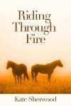 Riding Through Fire - Kate Sherwood