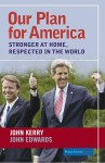 Our Plan for America: Stronger At Home, Respected In The World - John F. Kerry, John F. Kerry